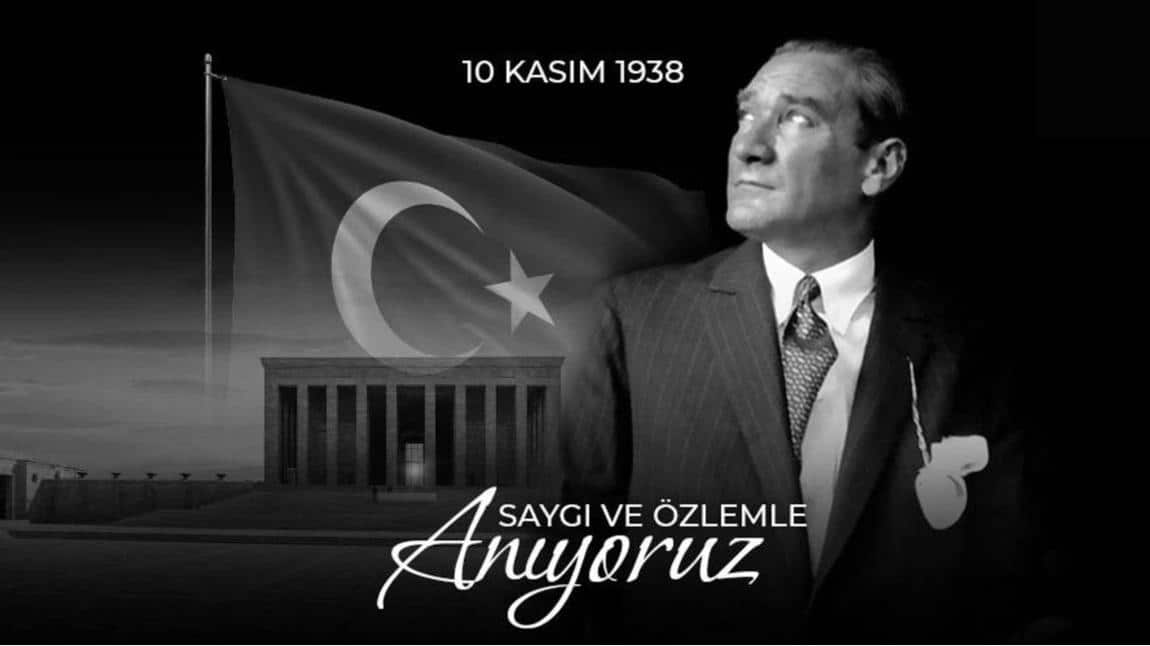 Vefatının 85. Yıl Dönümünde Mustafa Kemal ATATÜRK'ü Saygı, Sevgi ve Özlemle Anıyoruz..
